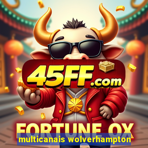 multicanais wolverhampton